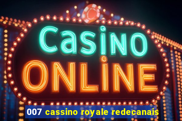 007 cassino royale redecanais